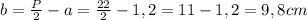 b=\frac{P}{2} -a=\frac{22}{2} - 1,2=11-1,2=9,8cm