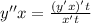 y''x = \frac{(y'x)'t}{x't} \\