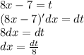 8x - 7 = t \\ (8x - 7)'dx = dt \\ 8dx = dt \\ dx = \frac{dt}{8}