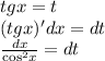 tgx = t \\ (tgx)'dx = dt \\ \frac{dx}{ { \cos }^{2} x} = dt