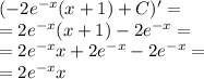 ( - 2 {e}^{ - x} (x + 1) + C)' = \\ = 2 {e}^{ - x} (x + 1) - 2 {e}^{ - x} = \\ = 2 {e}^{ - x} x + 2 {e}^{ - x} - 2 {e}^{ - x} = \\ = 2 {e}^{ - x} x