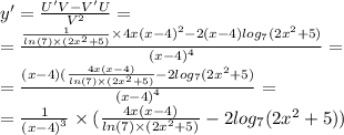 y' = \frac{U'V - V'U}{ {V}^{2} } = \\ = \frac{ \frac{1}{ ln(7) \times (2 {x}^{2} + 5)} \times 4x {(x - 4)}^{2} - 2(x - 4) log_{7}(2 {x}^{2} + 5) }{ {(x - 4)}^{4} } = \\ = \frac{(x - 4)( \frac{4x(x - 4)}{ ln(7) \times (2 {x}^{2} + 5)} - 2 log_{7}(2 {x}^{2} + 5 ) }{ {(x - 4)}^{4} } = \\ = \frac{1}{ {(x - 4)}^{3} } \times ( \frac{4x(x - 4)}{ ln(7) \times (2 {x}^{2} + 5)} - 2 log_{7}(2 {x}^{2} + 5 ) )