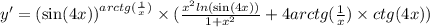 y '= { (\sin(4x)) }^{arctg( \frac{1}{x}) } \times ( \frac{ {x}^{2} ln( \sin(4x) ) }{1 + {x}^{2} } + 4arctg( \frac{1}{x}) \times ctg(4x)) \\