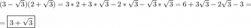 (3-\sqrt{3} )(2+\sqrt{3})=3*2+3*\sqrt{3}-2*\sqrt{3}-\sqrt{3}*\sqrt{3}=6+3\sqrt{3}-2\sqrt{3}-3=\\\\=\boxed{3+\sqrt{3}}