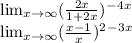 \lim_{x \to \infty}(\frac{2x}{1+2x} )^-^4^x\\ \lim_{x \to \infty}(\frac{x-1}{x})^2^-^3^x