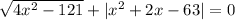\sqrt{4x^{2}-121} + |x^2+2x-63| = 0