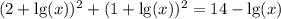 (2+\lg(x))^2 + (1 + \lg(x))^2 = 14 - \lg(x)