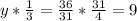 y*\frac{1}{3} =\frac{36}{31} * \frac{31}{4} =9