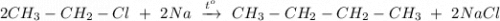 2CH_3-CH_2-Cl ~+~2Na~\xrightarrow{t^o}~CH_3-CH_2-CH_2-CH_3 ~+~ 2NaCl