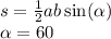 s = \frac{1}{2} ab \sin( \alpha ) \\ \alpha = 60 {}^{}