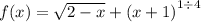 f(x) = \sqrt{2 - x} + {(x + 1)}^{1 \div 4}