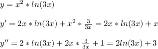 y=x^2*ln(3x)\\\\y'=2x*ln(3x)+x^2*\frac{3}{3x} =2x*ln(3x)+x\\\\y''=2*ln(3x)+2x*\frac{3}{3x}+1=2ln(3x)+3\\\\