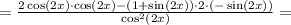 = \frac{ 2\cos(2x)\cdot\cos(2x) - (1+\sin(2x))\cdot 2\cdot (-\sin(2x))}{\cos^2(2x)} =