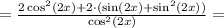 = \frac{ 2\cos^2(2x) + 2\cdot(\sin(2x) + \sin^2(2x))}{\cos^2(2x)} =