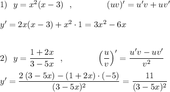 1)\ \ y=x^2(x-3)\ \ ,\qquad \qquad (uv)'=u'v+uv'\\\\y'=2x(x-3)+x^2\cdot 1=3x^2-6x\\\\\\2)\ \ y=\dfrac{1+2x}{3-5x}\ \ ,\qquad \qquad \Big(\dfrac{u}{v}\Big)'=\dfrac{u'v-uv'}{v^2}\\\\y'=\dfrac{2\, (3-5x)-(1+2x)\cdot (-5)}{(3-5x)^2}=\dfrac{11}{(3-5x)^2}