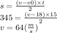 s = \frac{(v - v0) \times t}{2} \\ 345 = \frac{(v - 18) \times 15}{2} \\ v = 64( \frac{m}{s} )