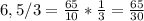 6,5/3=\frac{65}{10}*\frac{1}{3} =\frac{65}{30}