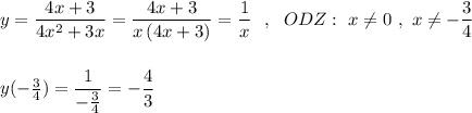 y=\dfrac{4x+3}{4x^2+3x}=\dfrac{4x+3}{x\, (4x+3)}=\dfrac{1}{x}\ \ ,\ \ ODZ:\ x\ne 0\ ,\ x\ne -\dfrac{3}{4}\\\\\\y(-\frac{3}{4})=\dfrac{1}{-\frac{3}{4}}=-\dfrac{4}{3}