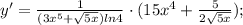 y'=\frac{1}{(3x^{5}+\sqrt{5x})ln4} \cdot (15x^{4}+\frac{5}{2\sqrt{5x}});