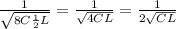 \frac{1}{\sqrt{{8}C \frac{1}{2}L } } = \frac{1}{\sqrt{4 C L\fracL } } = \frac{1}{2\sqrt{CL} }