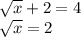 \sqrt{x}+2=4\\\sqrt{x}=2