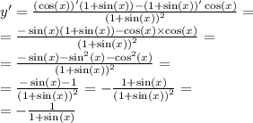 y '= \frac{( \cos(x)) '(1 + \sin(x)) - (1 + \sin(x))' \cos(x) }{ {(1 + \sin(x)) }^{2} } = \\ = \frac{ - \sin(x)(1 + \sin(x)) - \cos(x) \times \cos(x) }{ {(1 + \sin(x)) }^{2} } = \\ = \frac{ - \sin(x) - { \sin}^{2}(x) - { \cos }^{2} (x) }{ {(1 + \sin(x)) }^{2} } = \\ = \frac{ - \sin(x) - 1 }{ {(1 + \sin(x)) }^{2} } = - \frac{1 + \sin(x) }{ {(1 + \sin(x)) }^{2} } = \\ = - \frac{1}{1 + \sin(x) }