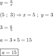 y=\frac{a}{x}\\\\(5 \ ; \ 3) \Rightarrow x=5 \ ; \ y=3\\\\3=\frac{a}{5}\\\\a=3*5=15\\\\\boxed{a=15}