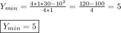 Y_{min}=\frac{4*1*30-10^{2}}{4*1}=\frac{120-100}{4}=5 \\\\\boxed{Y_{min} =5}