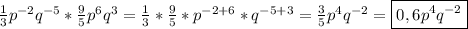 \frac{1}{3}p^{-2}q^{-5} *\frac{9}{5} p^{6}q^{3}=\frac{1}{3}*\frac{9}{5}*p^{-2+6}*q^{-5+3}=\frac{3}{5}p^{4}q^{-2}=\boxed{0,6p^{4}q^{-2}}