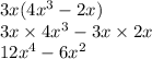 3x(4x {}^{3} - 2x) \\ 3x \times 4x {}^{3} - 3x \times 2x \\ 12x {}^{4} - 6x {}^{2}