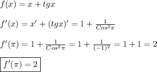 f(x)=x+tgx\\\\f'(x)=x'+(tgx)'=1+\frac{1}{Cos^{2}x}\\\\f'(\pi)=1+\frac{1}{Cos^{2}\pi}=1+\frac{1}{(-1)^{2}}=1+1=2\\\\\boxed{f'(\pi)=2}