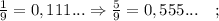 \frac{1}{9}=0,111... \Rightarrow \frac{5}{9}=0,555... \quad ;
