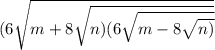 (6 \sqrt{m + 8 \sqrt{n)(6 \sqrt{m - 8 \sqrt{n)} } } }