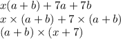 x(a + b) + 7a + 7b \\ x \times (a + b) + 7 \times (a + b) \\ (a + b) \times (x + 7)