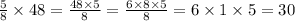 \frac{5}{8} \times 48 = \frac{48 \times 5}{8} = \frac{6 \times 8 \times 5}{8} = 6 \times 1 \times 5 = 30