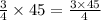 \frac{3}{4} \times 45 = \frac{3 \times 45 }{4}