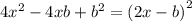 4 {x}^{2} - 4xb + {b}^{2} = {(2x - b)}^{2}