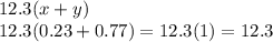 12.3(x + y) \\ 12.3(0.23 + 0.77) = 12.3(1) = 12.3