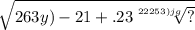 \sqrt{263y) - 21 + .23 \sqrt[22253)jg]{?} }