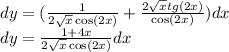 dy = ( \frac{1}{2 \sqrt{x} \cos(2x) } + \frac{2 \sqrt{x} tg(2x)}{ \cos(2x) } ) dx \\ dy=\frac{1+4x}{2\sqrt{x}\cos(2x)}dx\\