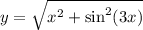 y = \sqrt{ {x}^{2} + { \sin }^{2} (3x)}