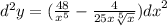 {d}^{2} y = ( \frac{48}{ {x}^{5} } - \frac{4}{25x \sqrt[5]{x} } ) {dx}^{2} \\