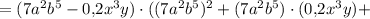 = ( 7a^2b^5 - 0{,}2x^3y )\cdot ( (7a^2b^5)^2 + (7a^2b^5)\cdot(0{,}2x^3y) +