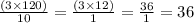 \frac{(3 \times 120)}{10} = \frac{(3 \times 12)}{1} = \frac{36}{1} = 36