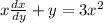 x\frac{dx}{dy} +y = 3x^2