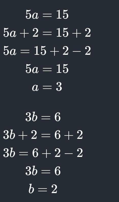 Известно, что 5а = 15 и 2b = 10верные равенстваПрибавьте к обеим частям равенств число - 2:Умножьте