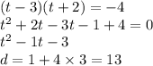 (t - 3)(t + 2) = - 4 \\ t {}^{2} + 2t - 3t - 1 + 4 = 0 \\ t {}^{2} - 1t - 3 \\ d = 1 + 4 \times 3 = 13 \\