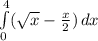 \int\limits^4_0 ({\sqrt{x} -\frac{x}{2} }) \, dx