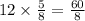 12 \times \frac{5}{8} = \frac{60}{8}