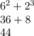 6 {}^{2} + 2 {}^{3} \\ 36 + 8 \\ 44